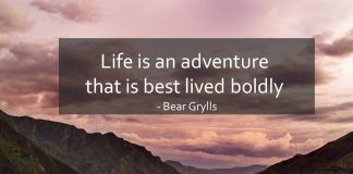 Life is an adventure that is best lived boldly
