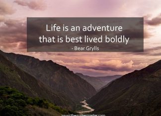Life is an adventure that is best lived boldly