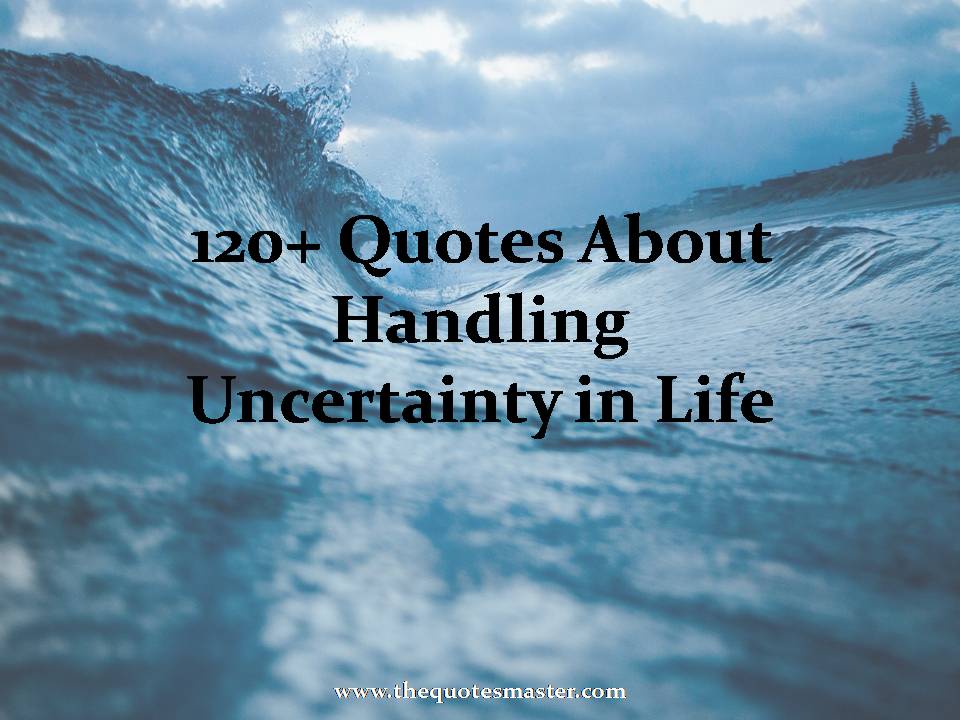 Quotes About Handling Uncertainty in Life
