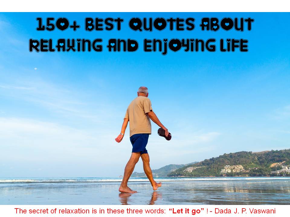 150+ Best Quotes About Relaxing And Enjoying Life