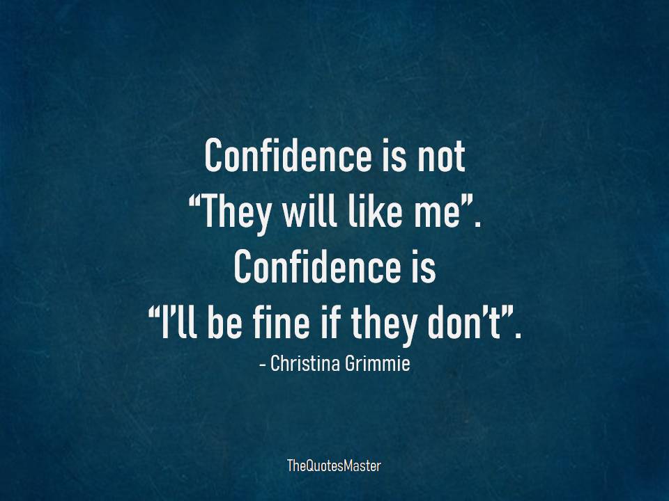 Confidence is not they will like me
